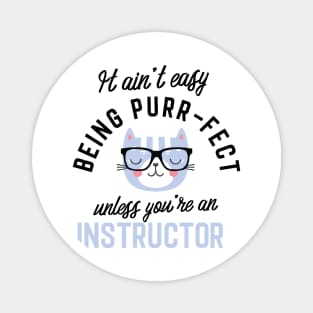 Instructor Cat Gifts for Cat Lovers - It ain't easy being Purr Fect Magnet